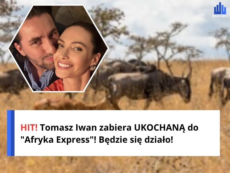 HIT! Tomasz Iwan zabiera UKOCHANĄ do "Afryka Express"! Będzie się działo!